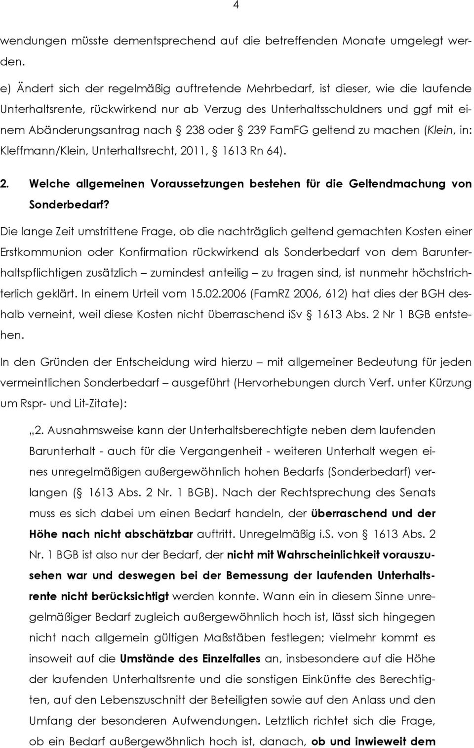 oder 239 FamFG geltend zu machen (Klein, in: Kleffmann/Klein, Unterhaltsrecht, 2011, 1613 Rn 64). 2. Welche allgemeinen Voraussetzungen bestehen für die Geltendmachung von Sonderbedarf?