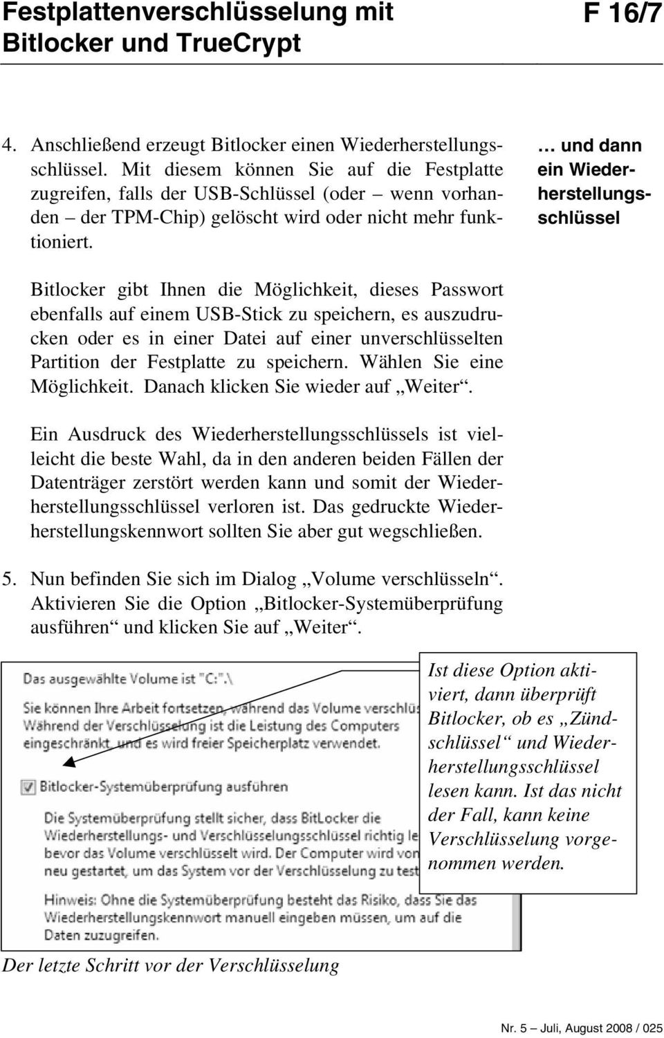 und dann ein Wiederherstellungsschlüssel Bitlocker gibt Ihnen die Möglichkeit, dieses Passwort ebenfalls auf einem USB-Stick zu speichern, es auszudrucken oder es in einer Datei auf einer