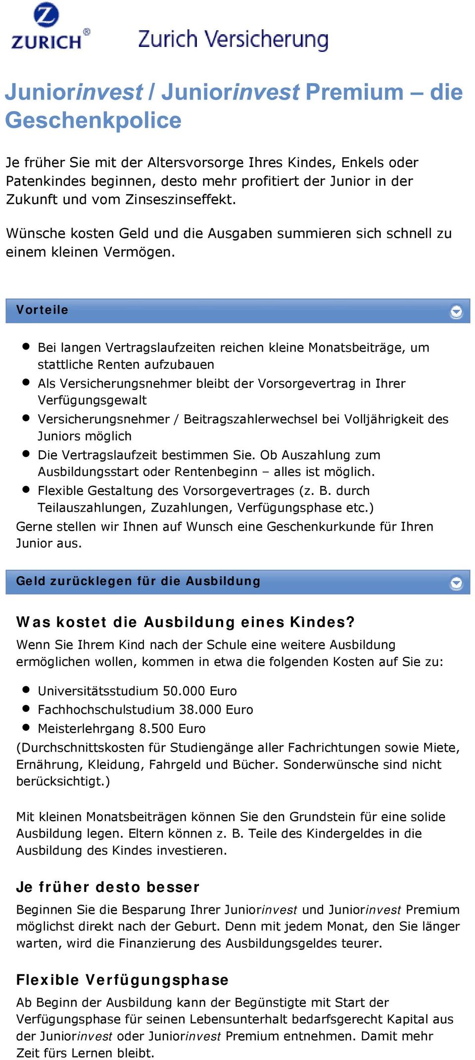 Vorteile Bei langen Vertragslaufzeiten reichen kleine Monatsbeiträge, um stattliche Renten aufzubauen Als Versicherungsnehmer bleibt der Vorsorgevertrag in Ihrer Verfügungsgewalt Versicherungsnehmer