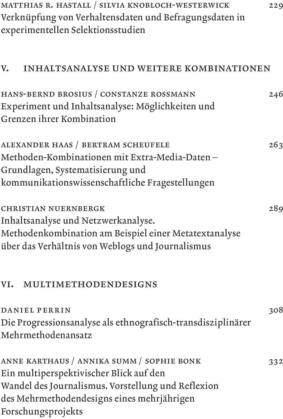 Methoden-Kombinationen mit Extra-Media-Daten Grundlagen, Systematisierung und kommunikationswissenschaftliche Fragestellungen Christian Nuernbergk 289 Inhaltsanalyse und Netzwerkanalyse.