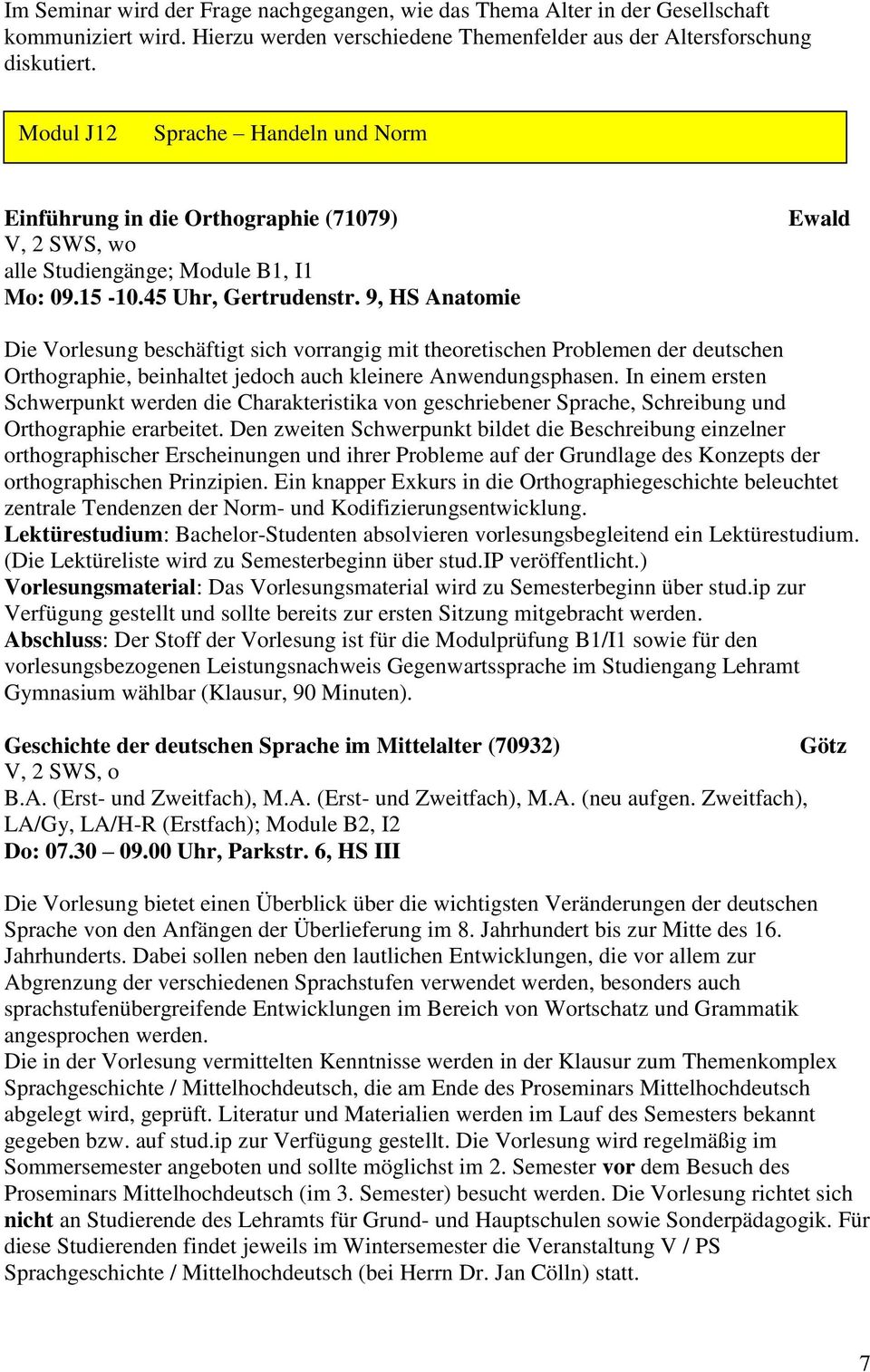9, HS Anatomie Ewald Die Vorlesung beschäftigt sich vorrangig mit theoretischen Problemen der deutschen Orthographie, beinhaltet jedoch auch kleinere Anwendungsphasen.