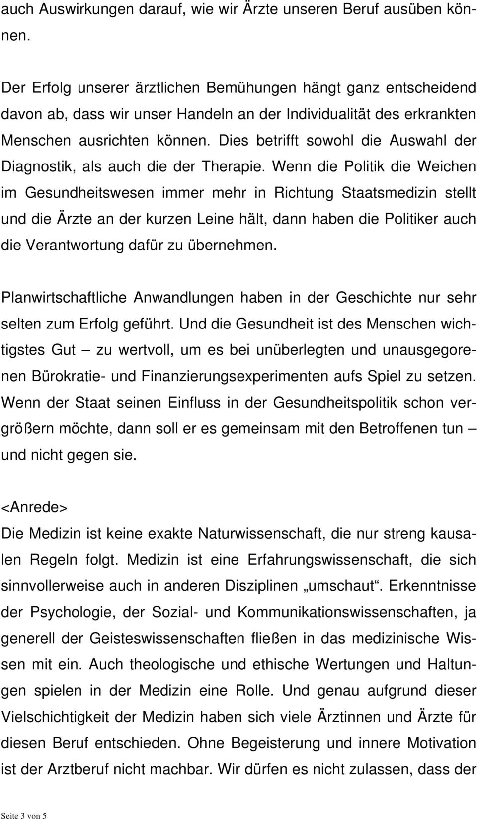 Dies betrifft sowohl die Auswahl der Diagnostik, als auch die der Therapie.