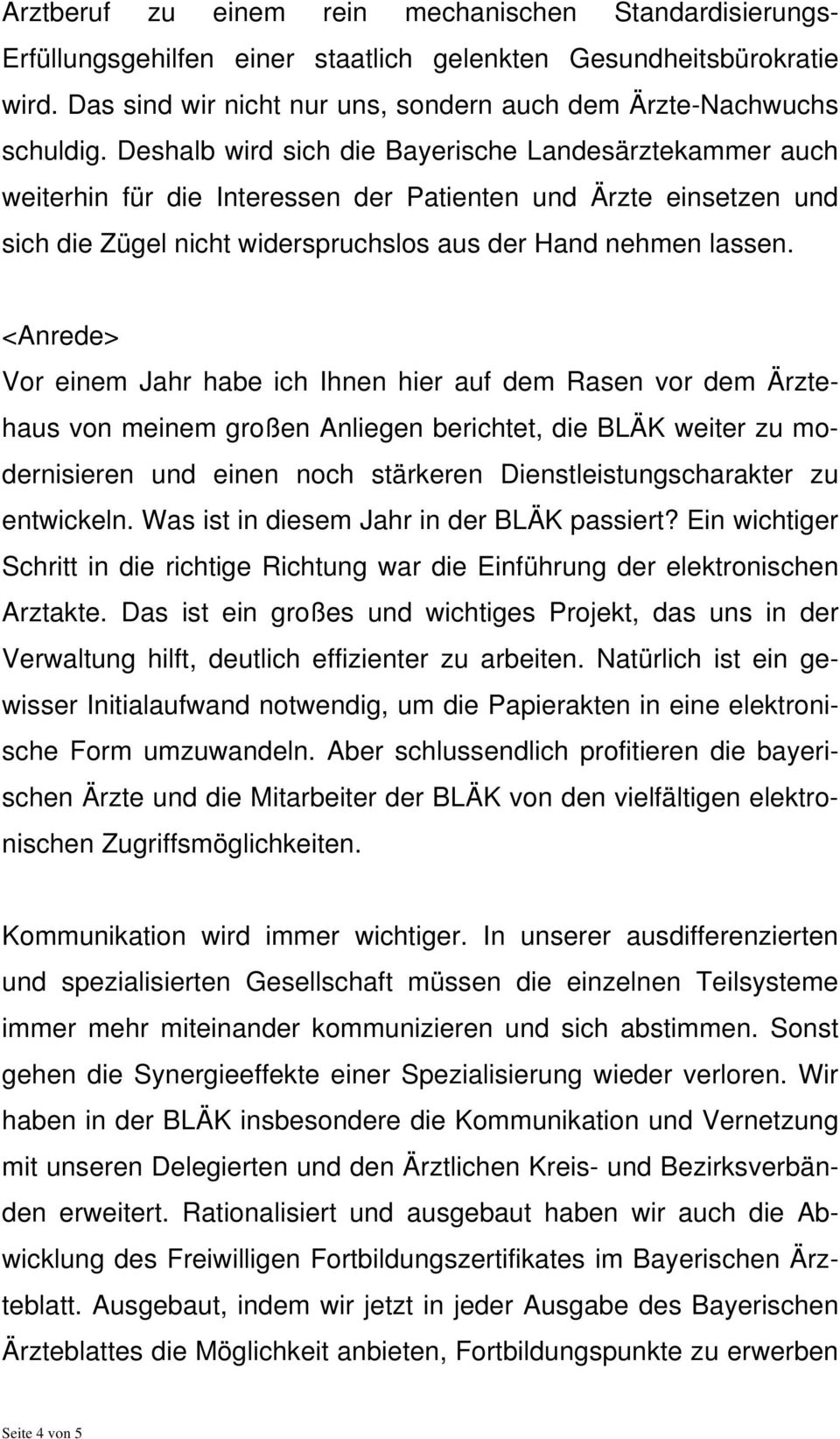 Vor einem Jahr habe ich Ihnen hier auf dem Rasen vor dem Ärztehaus von meinem großen Anliegen berichtet, die BLÄK weiter zu modernisieren und einen noch stärkeren Dienstleistungscharakter zu