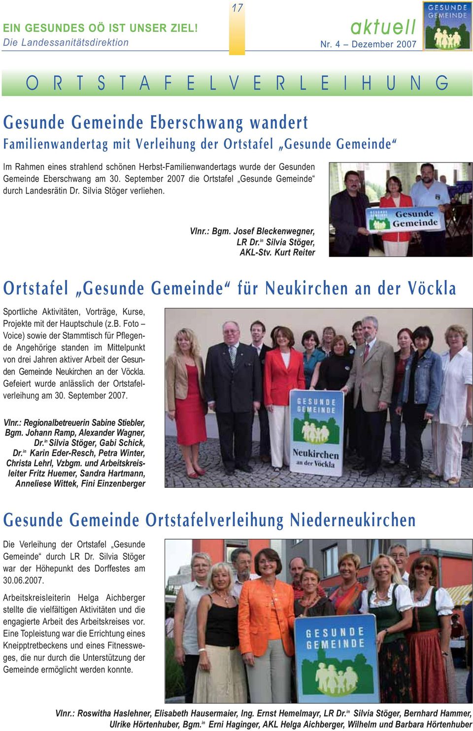 Herbst-Familienwandertags wurde der Gesunden Gemeinde Eberschwang am 30. September 2007 die Ortstafel Gesunde Gemeinde durch Landesrätin Dr. Silvia Stöger verliehen.