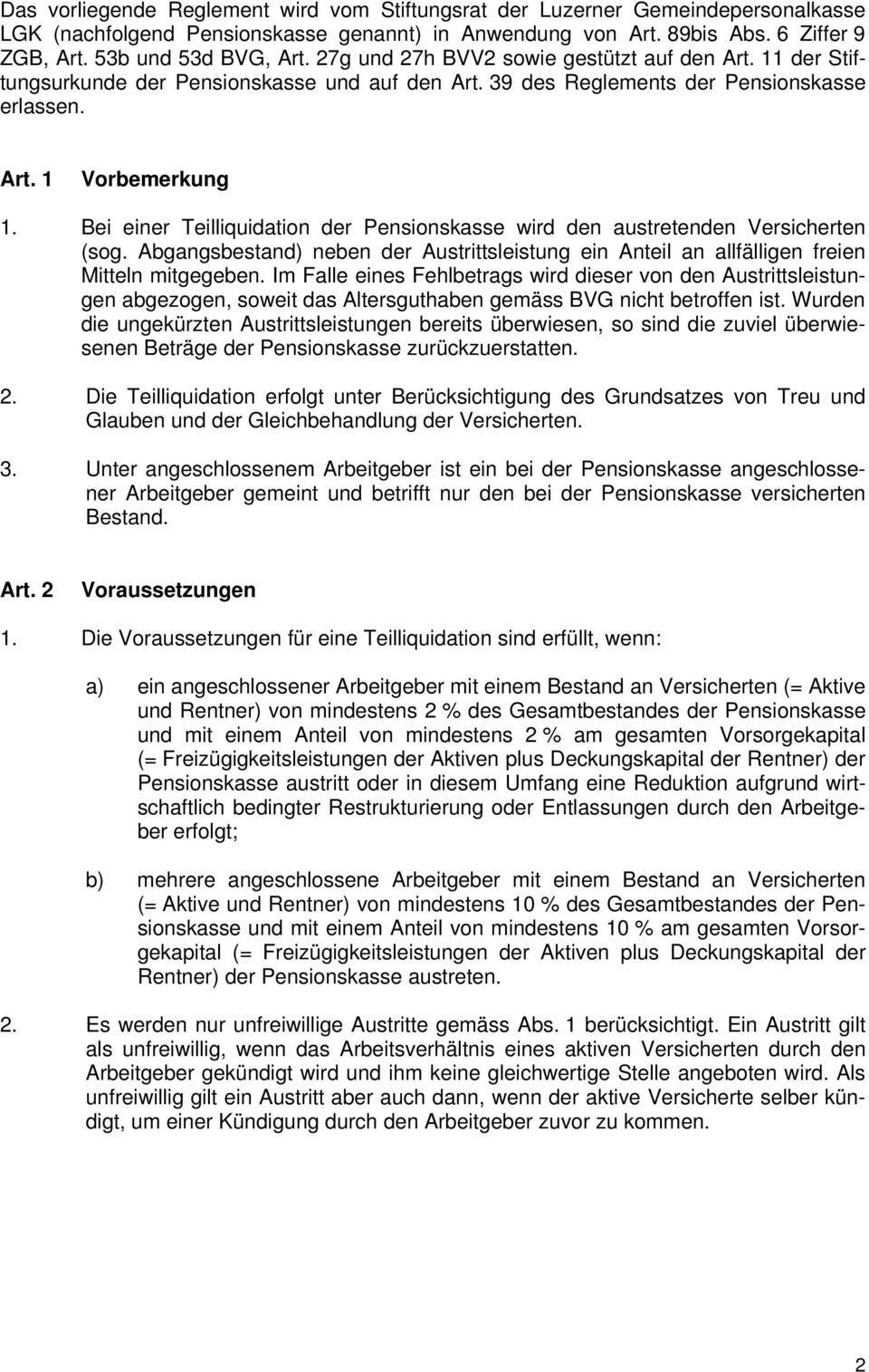 Bei einer Teilliquidation der Pensionskasse wird den austretenden Versicherten (sog. Abgangsbestand) neben der Austrittsleistung ein Anteil an allfälligen freien Mitteln mitgegeben.