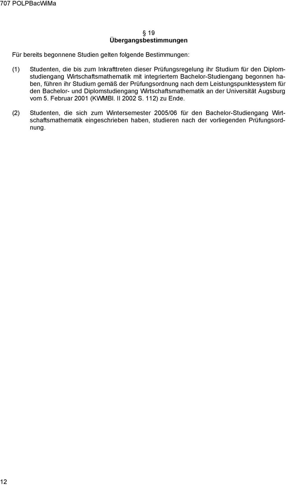 Leistungspunktesystem für den Bachelor- und Diplomstudiengang Wirtschaftsmathematik an der Universität Augsburg vom 5. Februar 2001 (KWMBl. II 2002 S. 112) zu Ende.