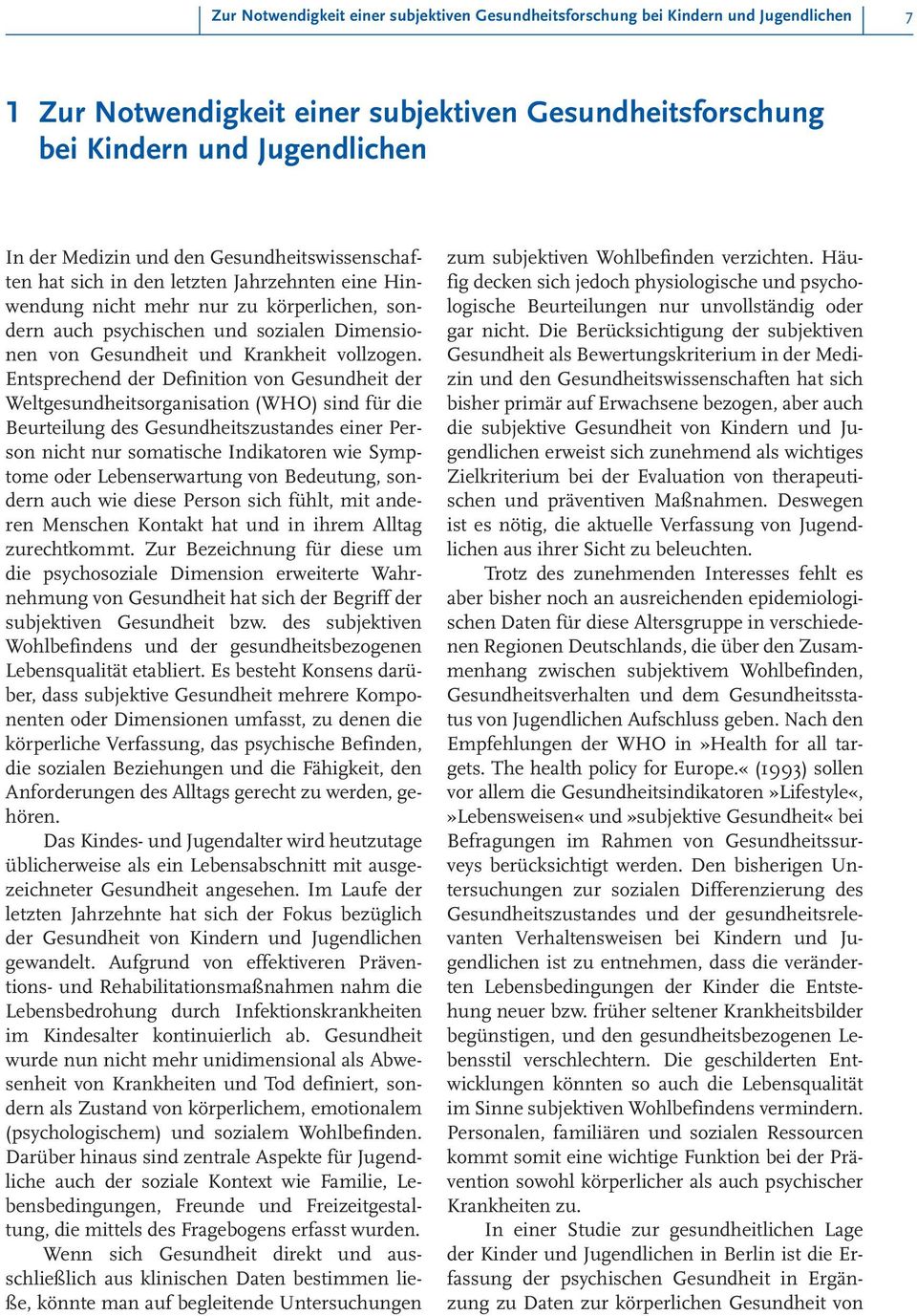 Entsprechend der Definition von Gesundheit der Weltgesundheitsorganisation (WHO) sind für die Beurteilung des Gesundheitszustandes einer Person nicht nur somatische Indikatoren wie Symptome oder