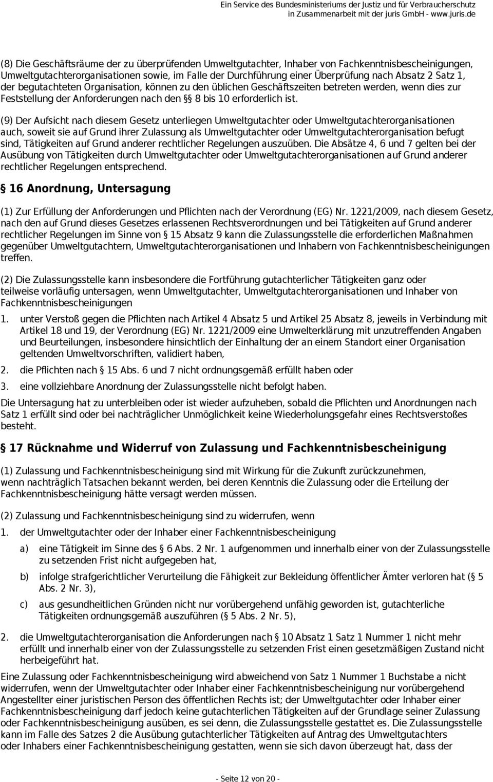 (9) Der Aufsicht nach diesem Gesetz unterliegen Umweltgutachter oder Umweltgutachterorganisationen auch, soweit sie auf Grund ihrer Zulassung als Umweltgutachter oder Umweltgutachterorganisation