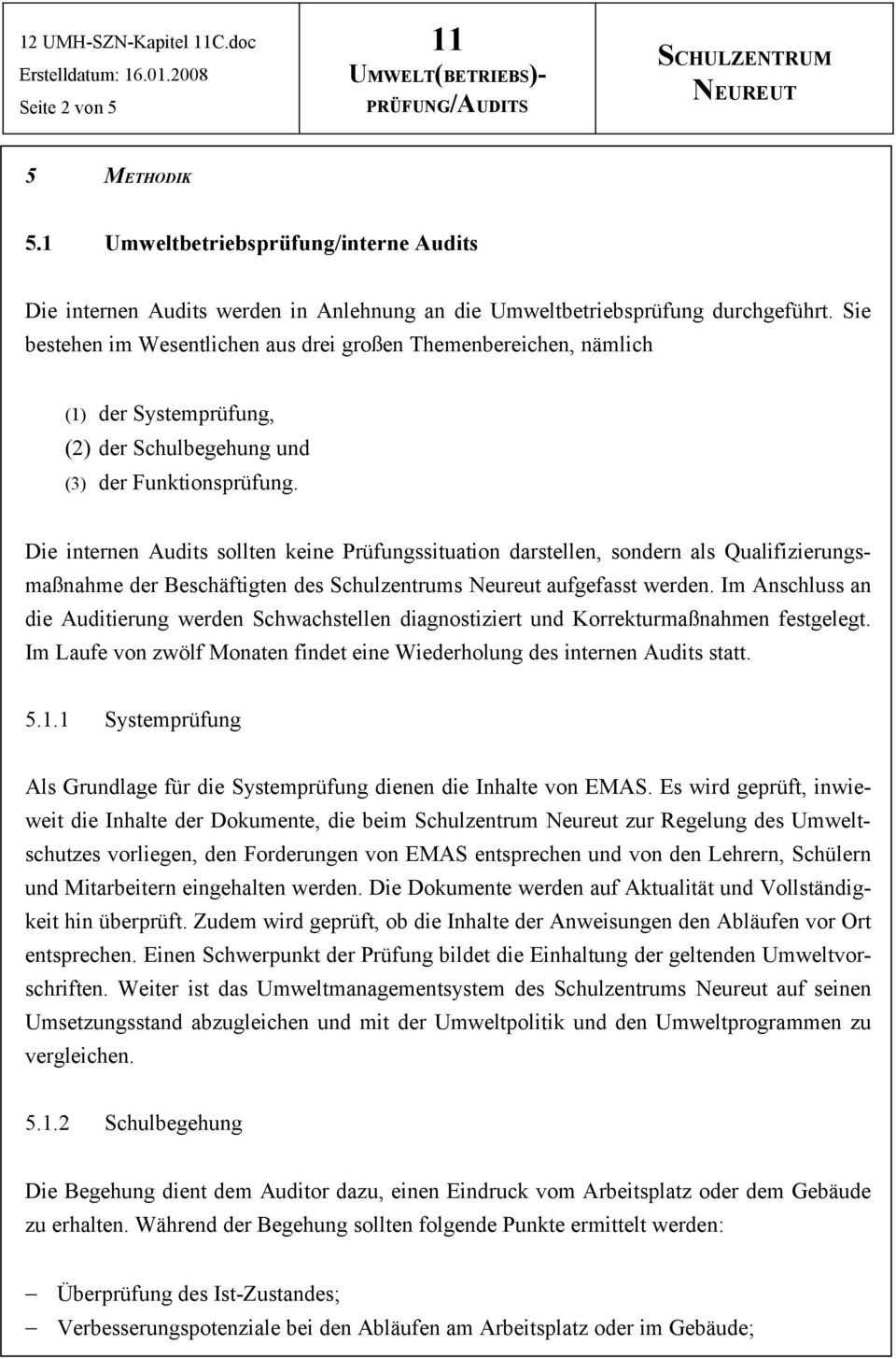 Die internen Audits sollten keine Prüfungssituation darstellen, sondern als Qualifizierungsmaßnahme der Beschäftigten des Schulzentrums Neureut aufgefasst werden.