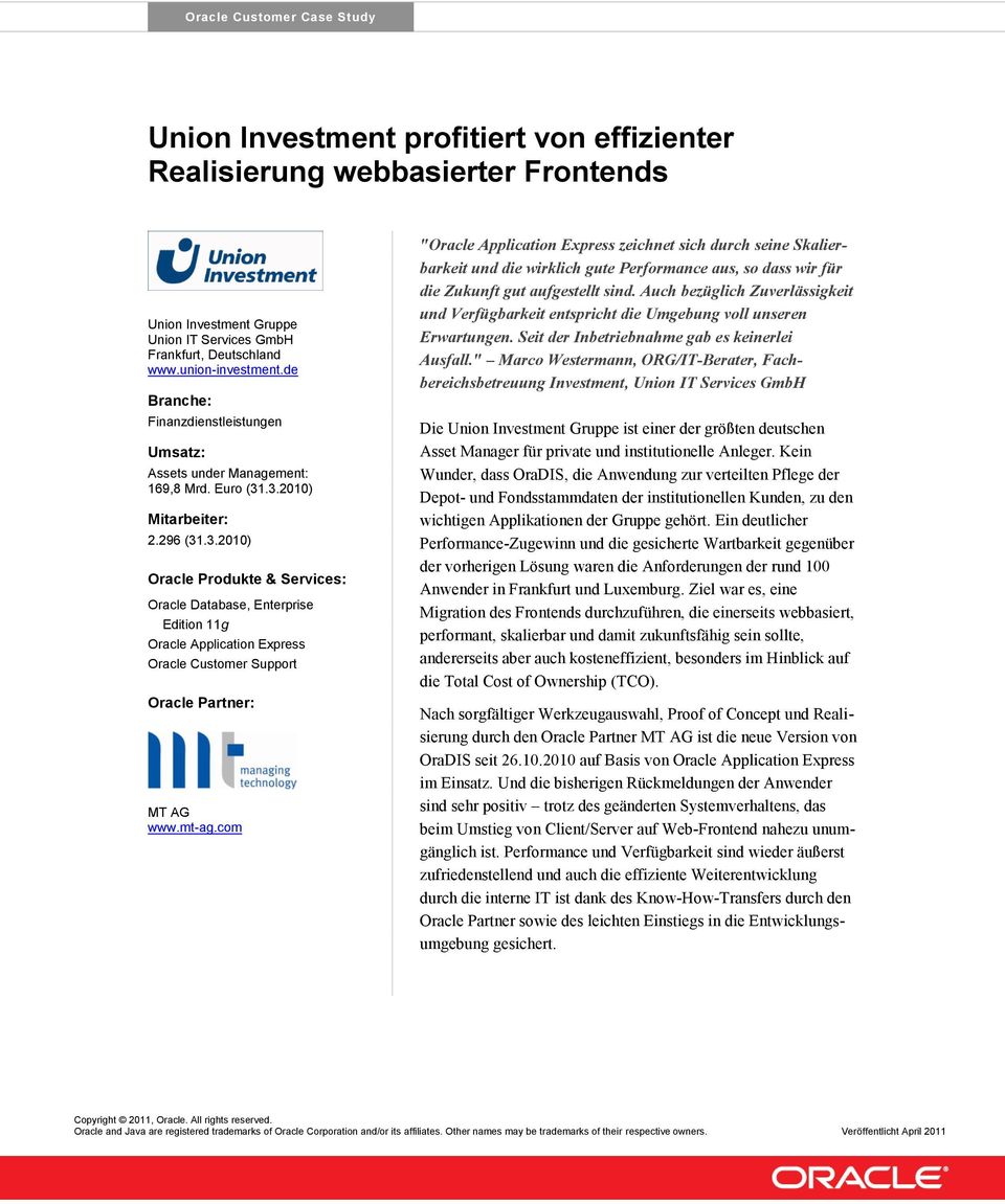 .3.2010) Mitarbeiter: 2.296 (31.3.2010) Oracle Produkte & Services: Oracle Database, Enterprise Edition 11g Oracle Application Express Oracle Customer Support Oracle Partner: MT AG www.mt-ag.