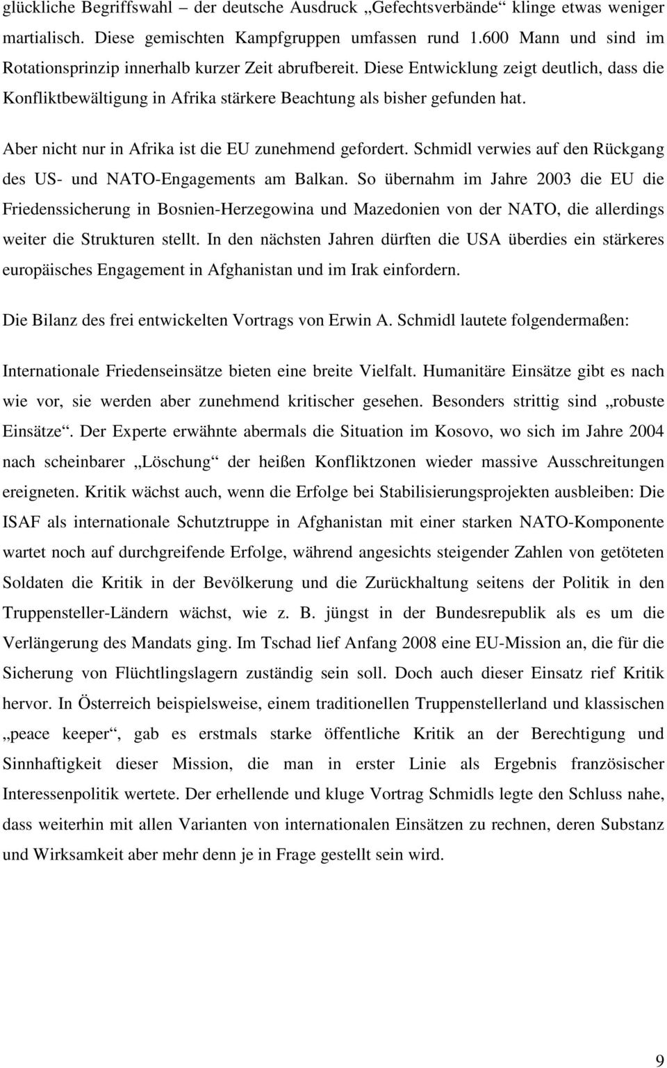 Aber nicht nur in Afrika ist die EU zunehmend gefordert. Schmidl verwies auf den Rückgang des US- und NATO-Engagements am Balkan.