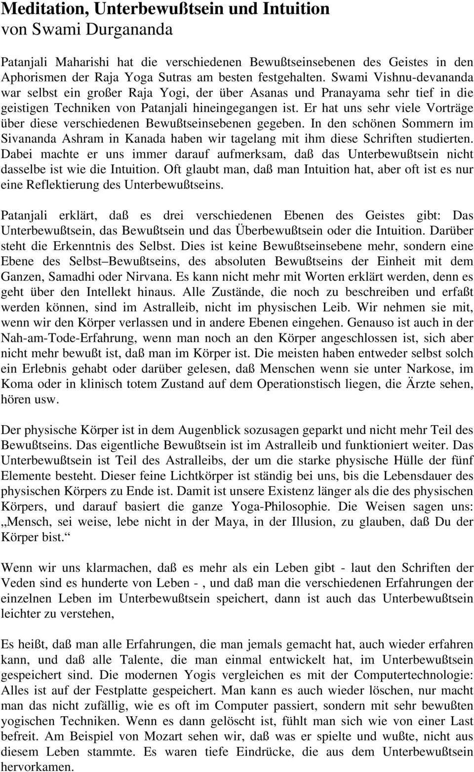 Er hat uns sehr viele Vorträge über diese verschiedenen Bewußtseinsebenen gegeben. In den schönen Sommern im Sivananda Ashram in Kanada haben wir tagelang mit ihm diese Schriften studierten.