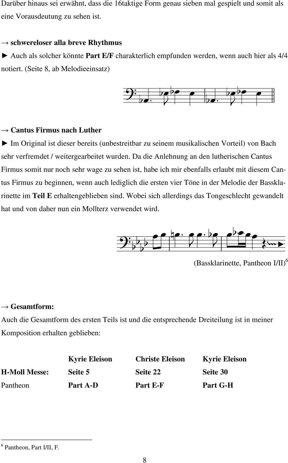 (Seite 8, ab Melodieeinsatz) Cantus Firmus nach Luther Im Original ist dieser bereits (unbestreitbar zu seinem musikalischen Vorteil) von Bach sehr verfremdet / weitergearbeitet wurden.