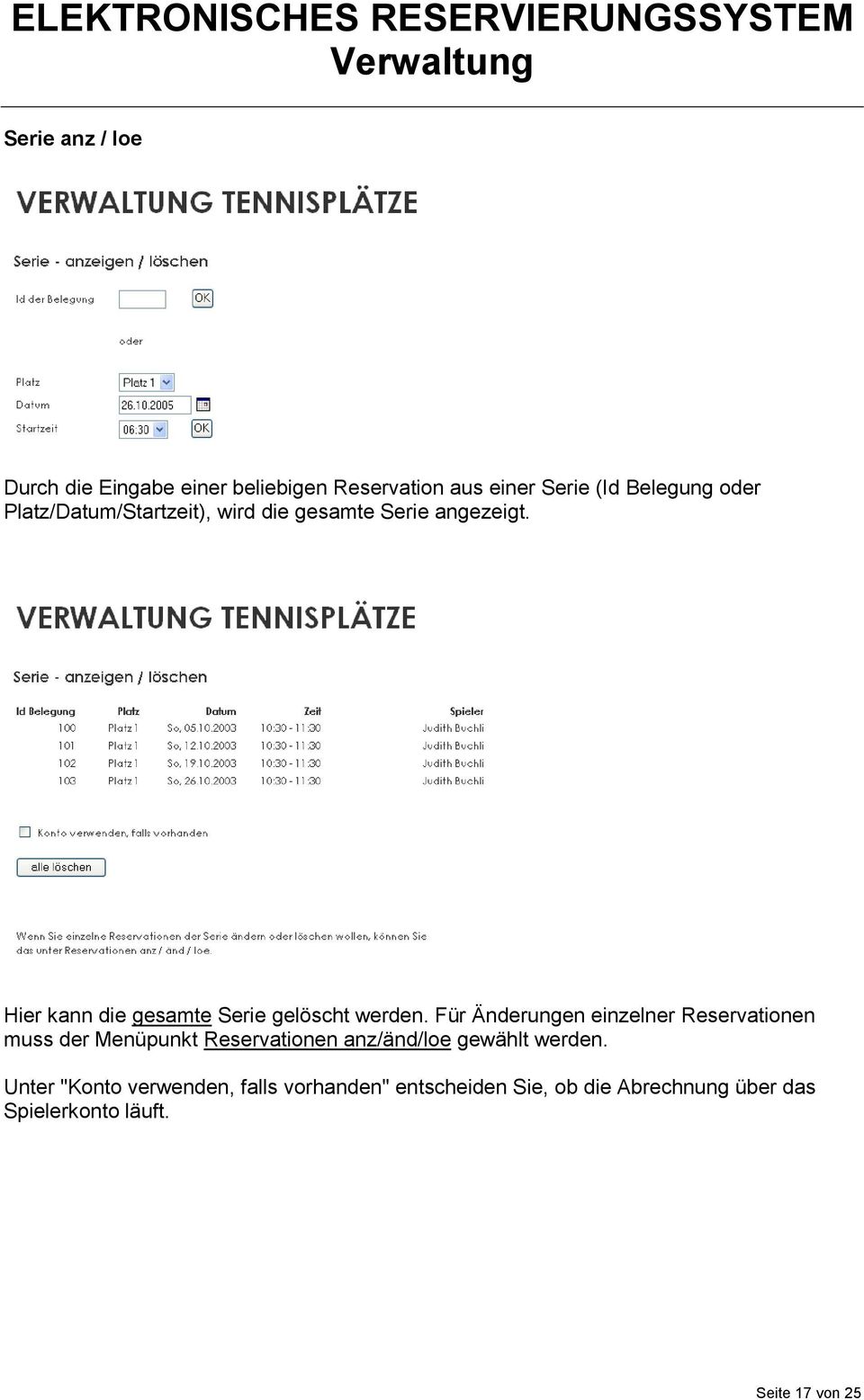 Für Änderungen einzelner Reservationen muss der Menüpunkt Reservationen anz/änd/loe gewählt werden.