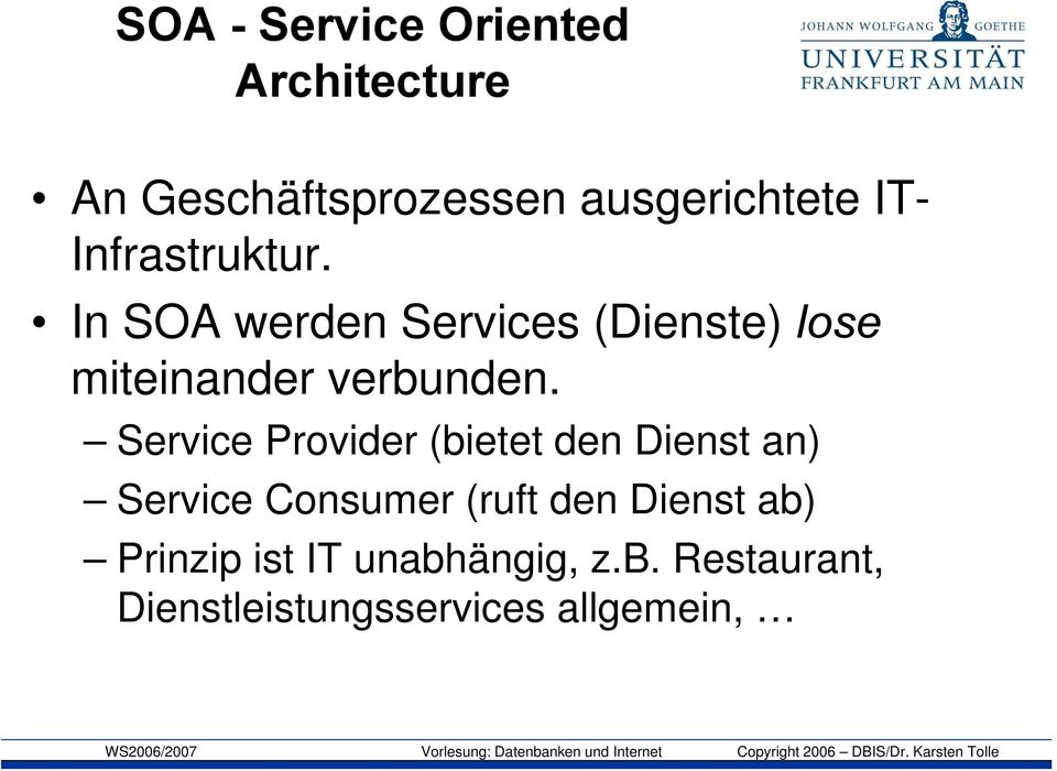 Service Provider (bietet den Dienst an) Service Consumer (ruft den Dienst