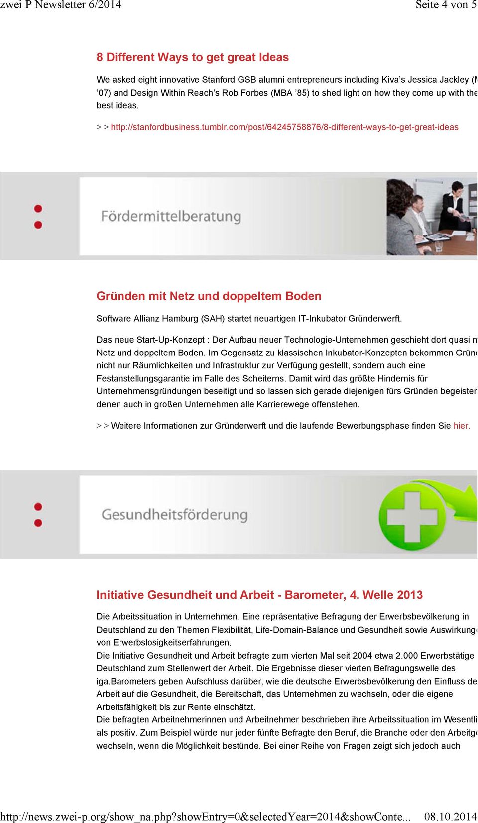com/post/64245758876/8-different-ways-to-get-great-ideas Gründen mit Netz und doppeltem Boden Software Allianz Hamburg (SAH) startet neuartigen IT-Inkubator Gründerwerft.