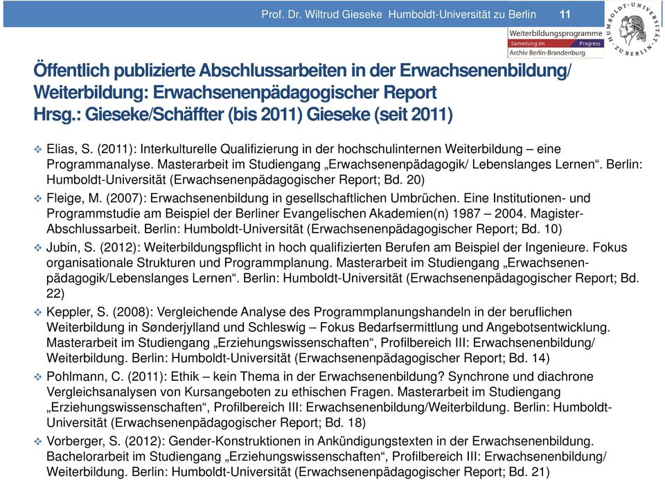 Berlin: Humboldt-Universität (Erwachsenenpädagogischer Report; Bd. 20) Fleige, M. (2007): Erwachsenenbildung in gesellschaftlichen Umbrüchen.