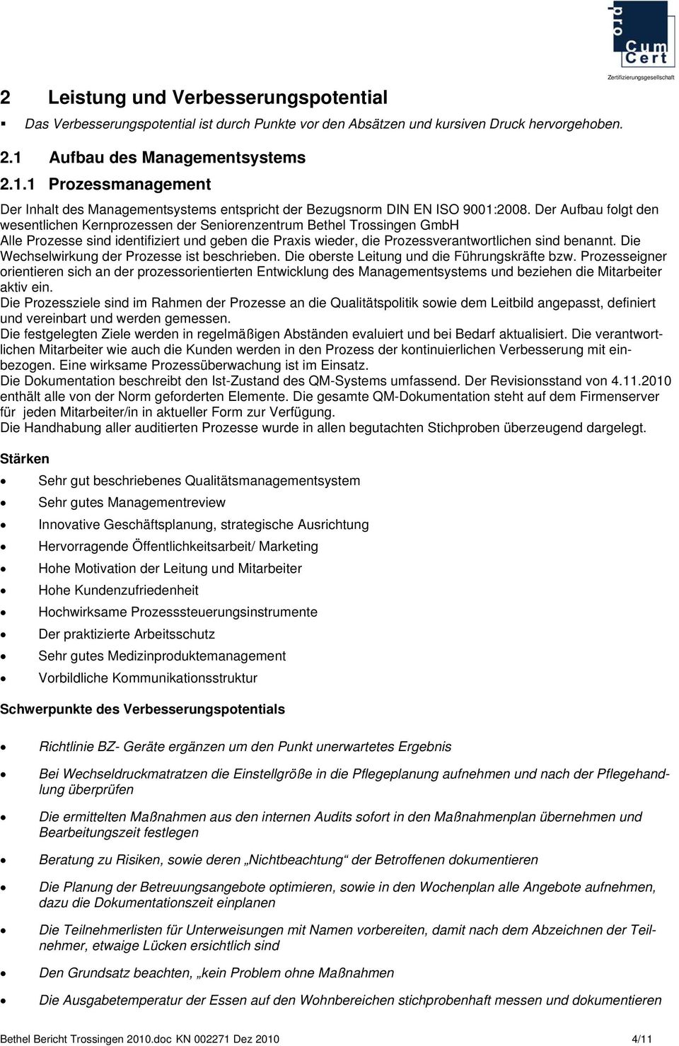 Der Aufbau folgt den wesentlichen Kernprozessen der Seniorenzentrum Bethel Trossingen GmbH Alle Prozesse sind identifiziert und geben die Praxis wieder, die Prozessverantwortlichen sind benannt.