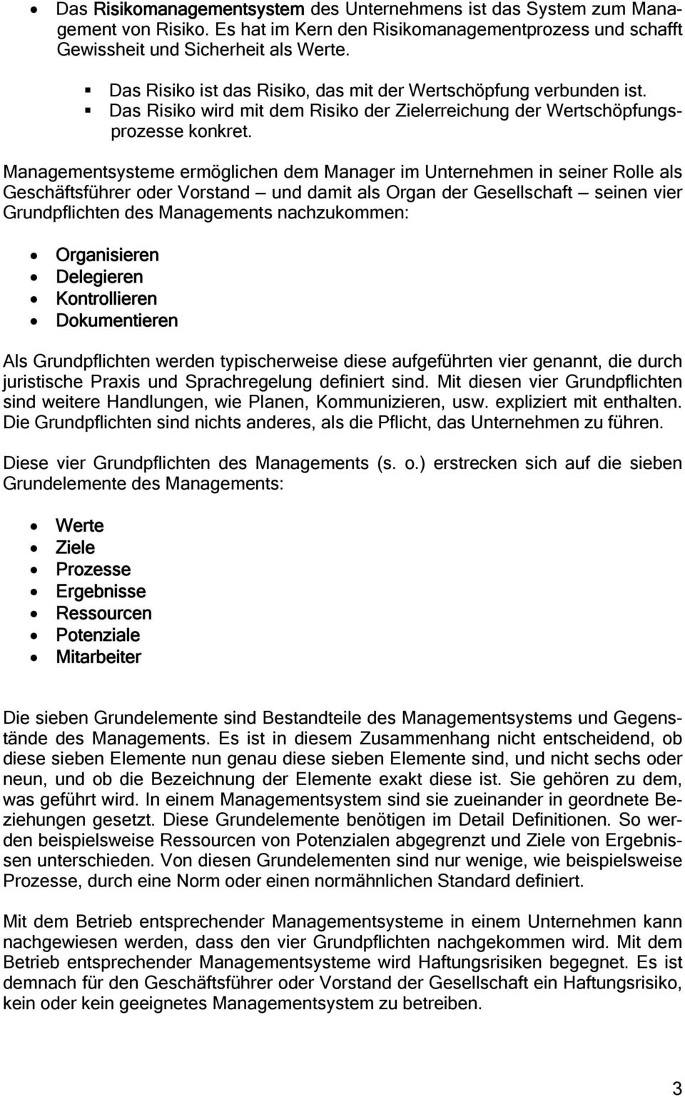 Managementsysteme ermöglichen dem Manager im Unternehmen in seiner Rolle als Geschäftsführer oder Vorstand und damit als Organ der Gesellschaft seinen vier Grundpflichten des Managements