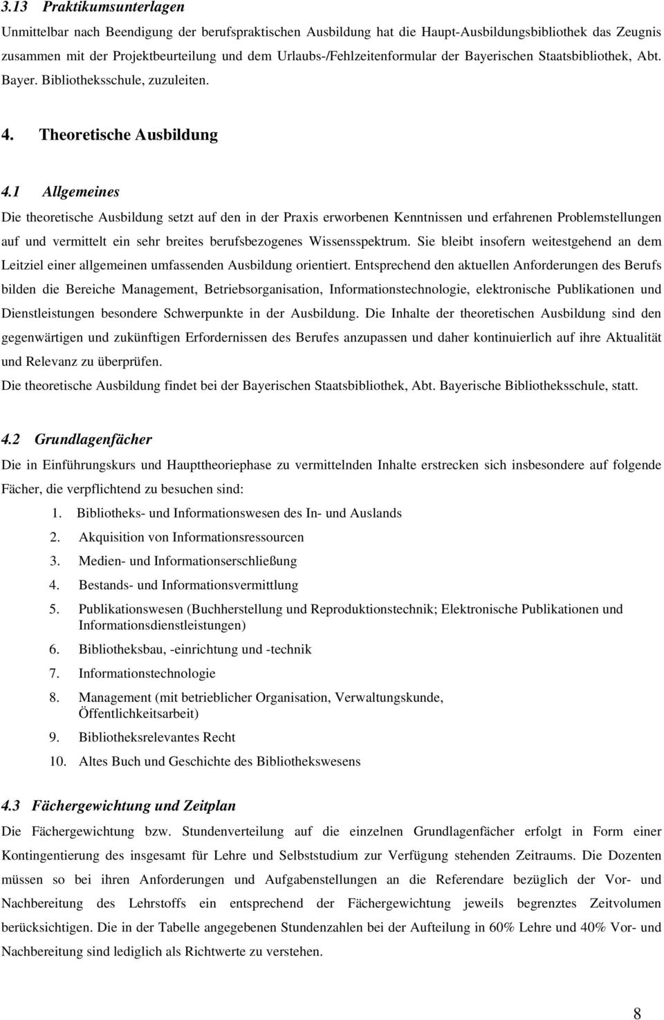 1 Allgemeines Die theoretische Ausbildung setzt auf den in der Praxis erworbenen Kenntnissen und erfahrenen Problemstellungen auf und vermittelt ein sehr breites berufsbezogenes Wissensspektrum.