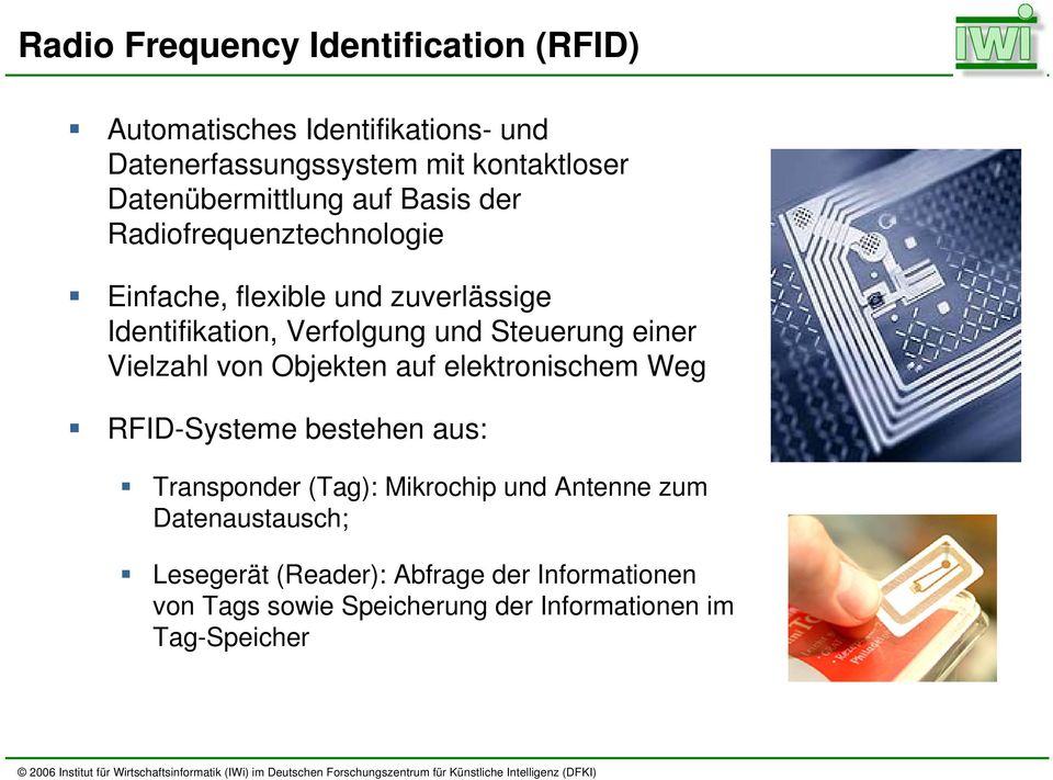 und Steuerung einer Vielzahl on Objekten auf elektronischem Weg RFID-Systeme bestehen aus: Transponder (Tag): Mikrochip