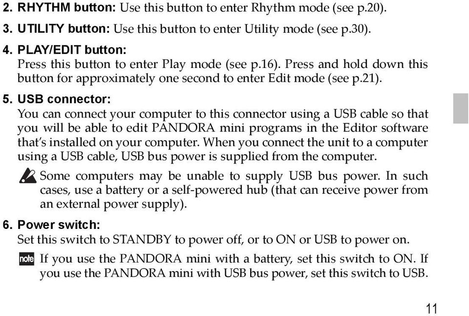 USB connector: You can connect your computer to this connector using a USB cable so that you will be able to edit PANDORA mini programs in the Editor software that s installed on your computer.