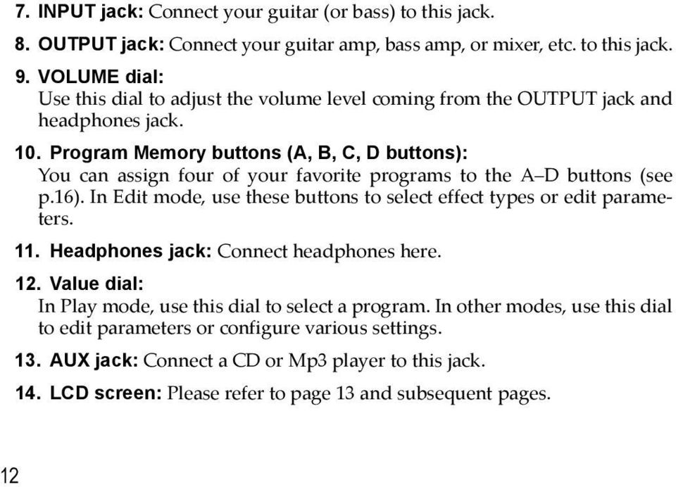 Program Memory buttons (A, B, C, D buttons): You can assign four of your favorite programs to the A D buttons (see p.16).