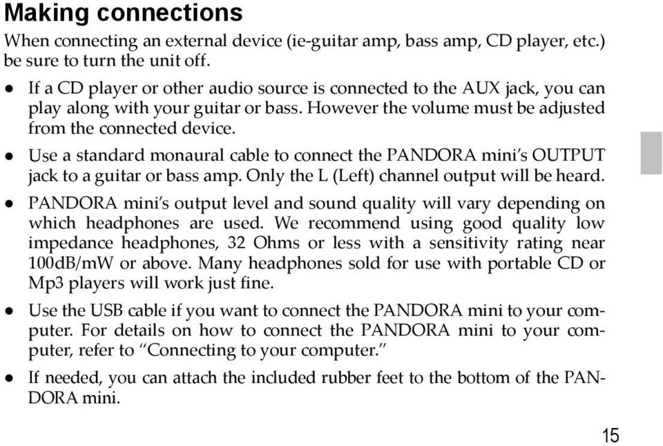 Use a standard monaural cable to connect the PANDORA mini s OUTPUT jack to a guitar or bass amp. Only the L (Left) channel output will be heard.