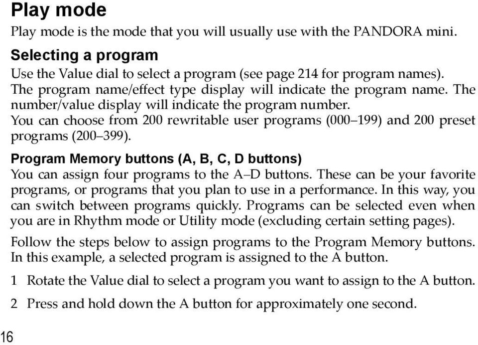You can choose from 200 rewritable user programs (000 199) and 200 preset programs (200 399). Program Memory buttons (A, B, C, D buttons) You can assign four programs to the A D buttons.