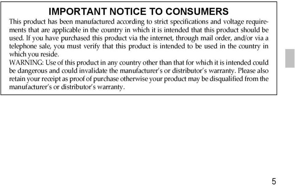 If you have purchased this product via the internet, through mail order, and/or via a telephone sale, you must verify that this product is intended to be used in the country in which