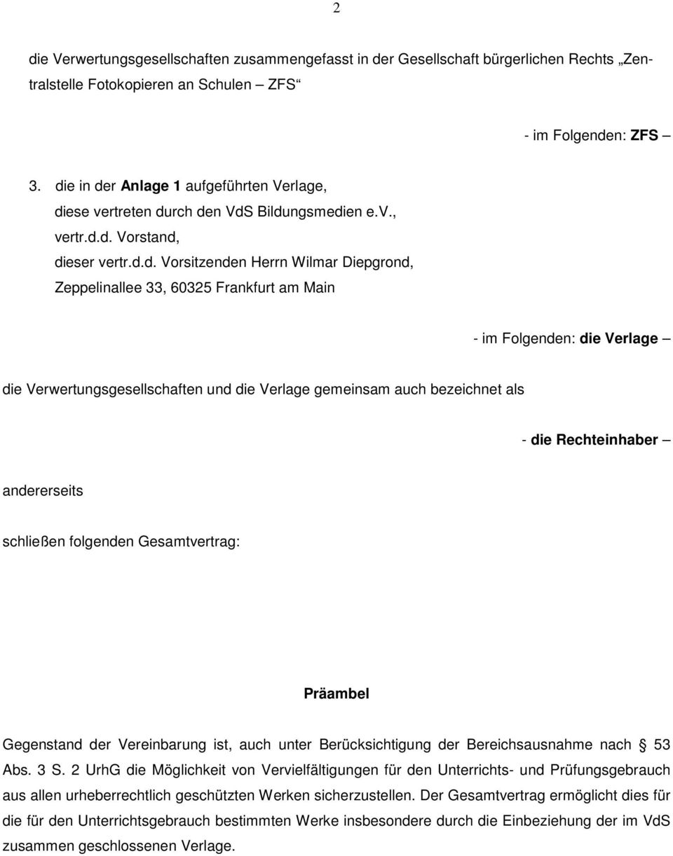 Frankfurt am Main - im Folgenden: die Verlage die Verwertungsgesellschaften und die Verlage gemeinsam auch bezeichnet als - die Rechteinhaber andererseits schließen folgenden Gesamtvertrag: Präambel
