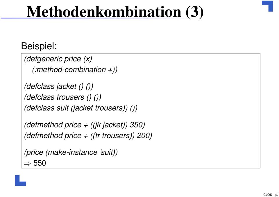 (:method-combination +)) (defclass jacket () ()) (defclass trousers ()