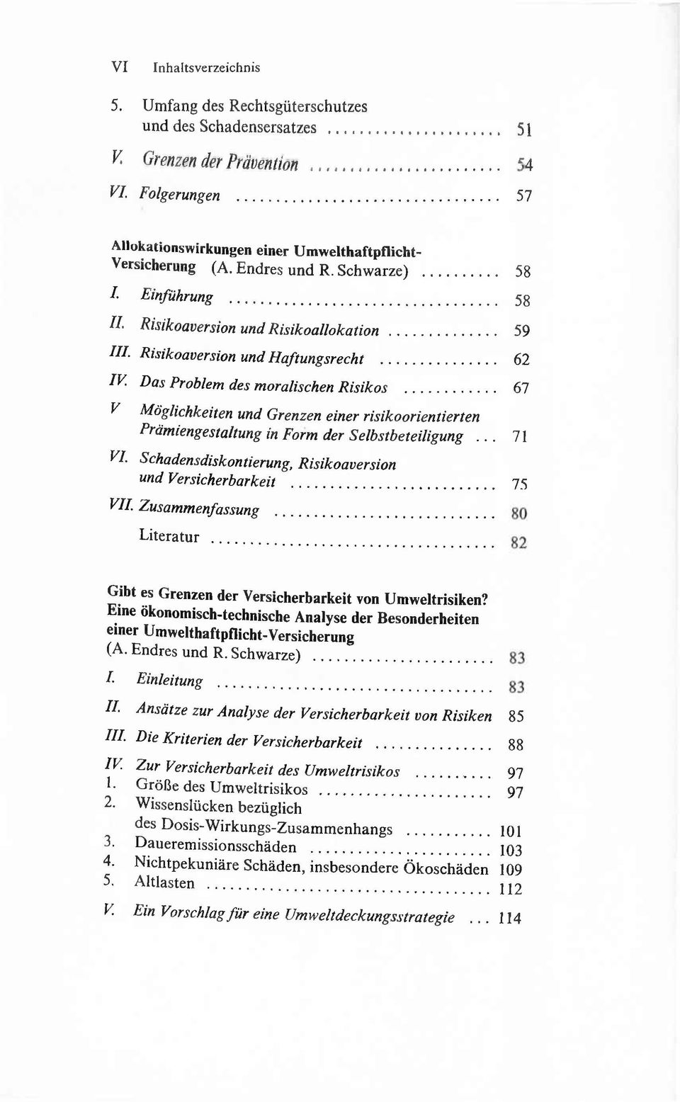 Risikoaversion und Haftungsrecht... 62 IV. Das Problem des moralischen Risikos... 67 V. Möglichkeiten und Grenzen einer risikoorientierten Prämiengestaltung in Form der Selbstbeteiligung... 71 VI.