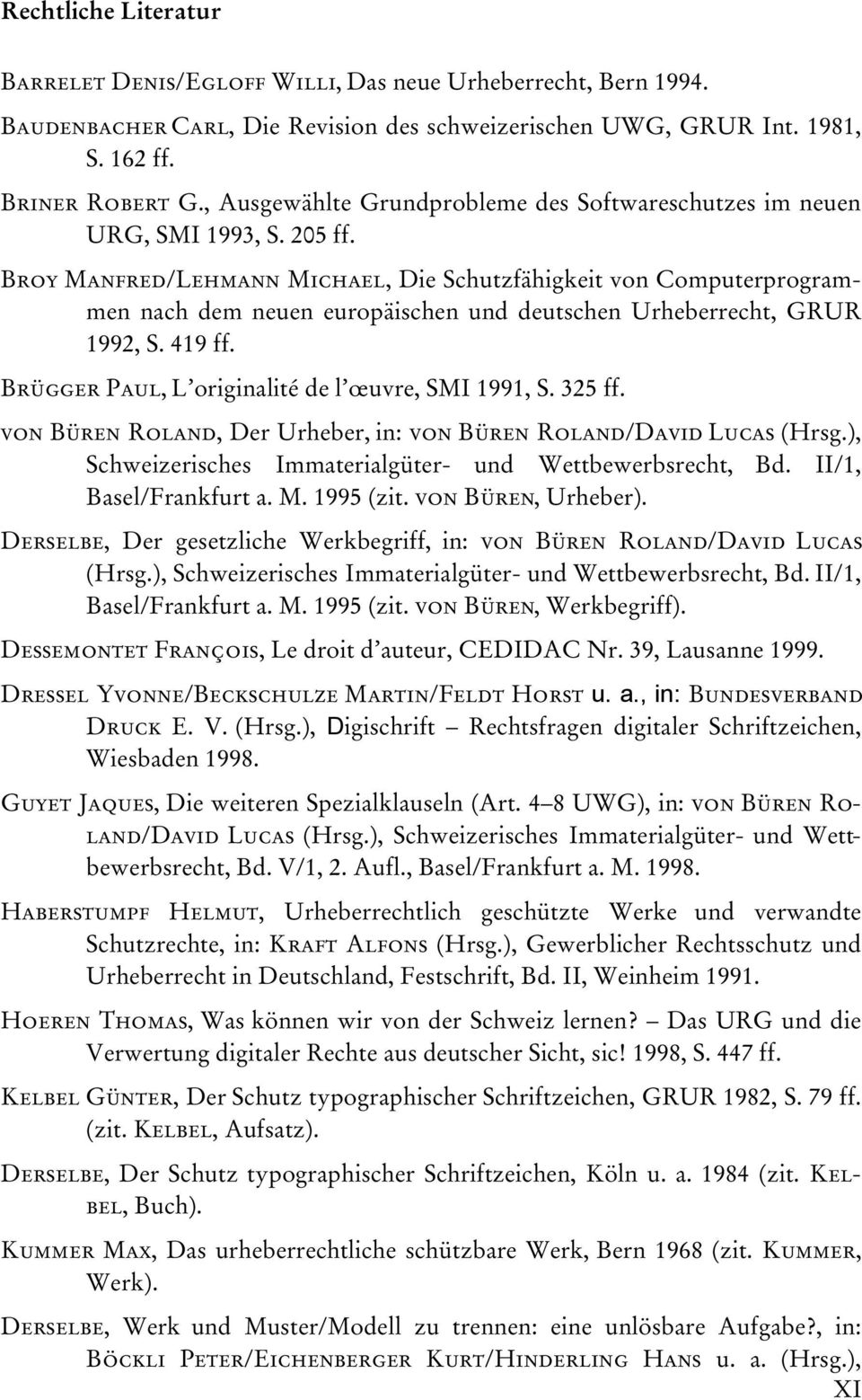 Broy Manfred/Lehmann Michael, Die Schutzfähigkeit von Computerprogrammen nach dem neuen europäischen und deutschen Urheberrecht, GRUR 1992, S. 419 ff.