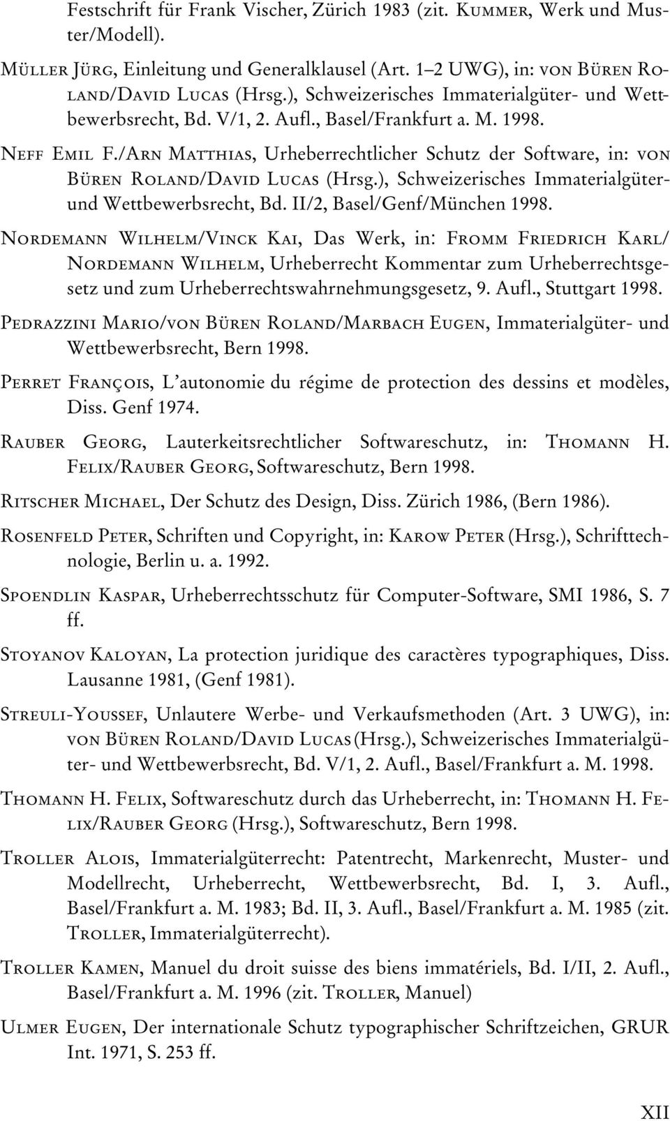 /Arn Matthias, Urheberrechtlicher Schutz der Software, in: von Büren Roland/David Lucas (Hrsg.), Schweizerisches Immaterialgüterund Wettbewerbsrecht, Bd. II/2, Basel/Genf/München 1998.