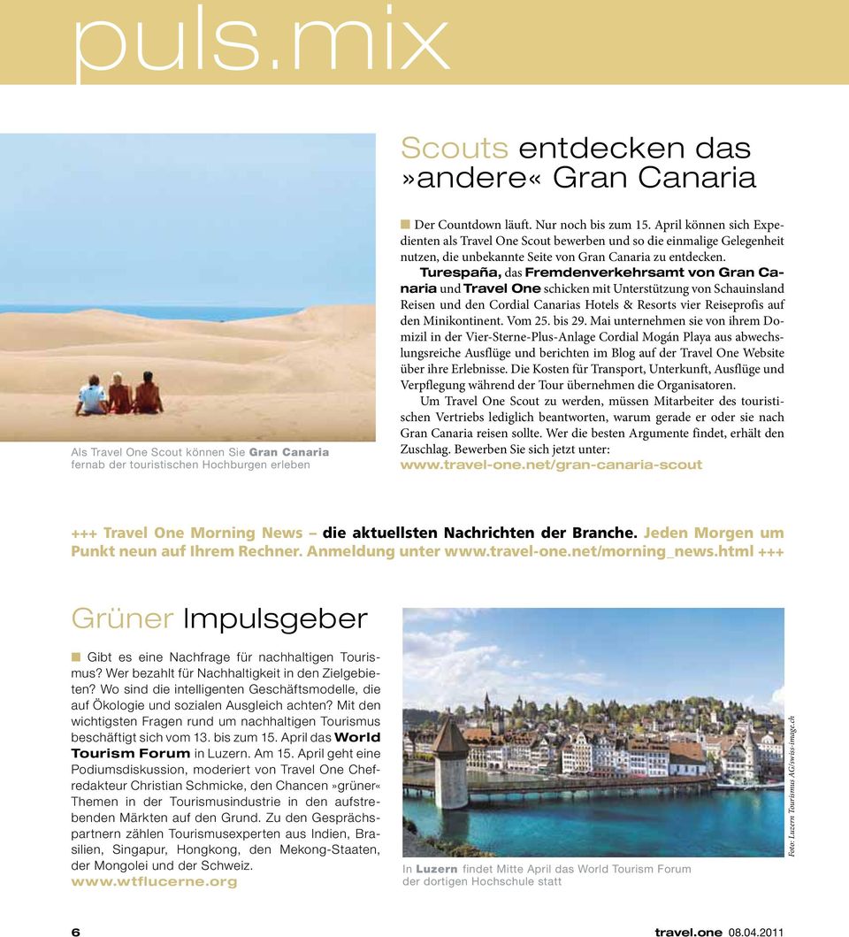Turespaña, das Fremdenverkehrsamt von Gran Canaria und Travel One schicken mit Unterstützung von Schauinsland Reisen und den Cordial Canarias Hotels & Resorts vier Reiseprofis auf den Minikontinent.