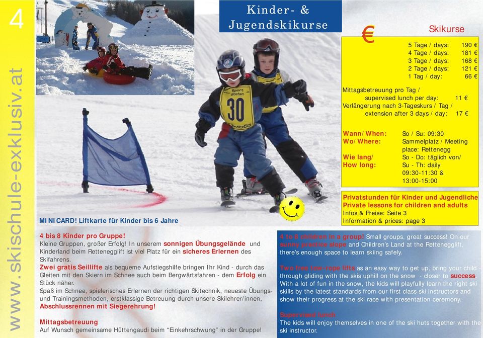 Zwei gratis Seillifte als bequeme Aufstiegshilfe bringen Ihr Kind - durch das Gleiten mit den Skiern im Schnee auch beim Bergwärtsfahren - dem Erfolg ein Stück näher.
