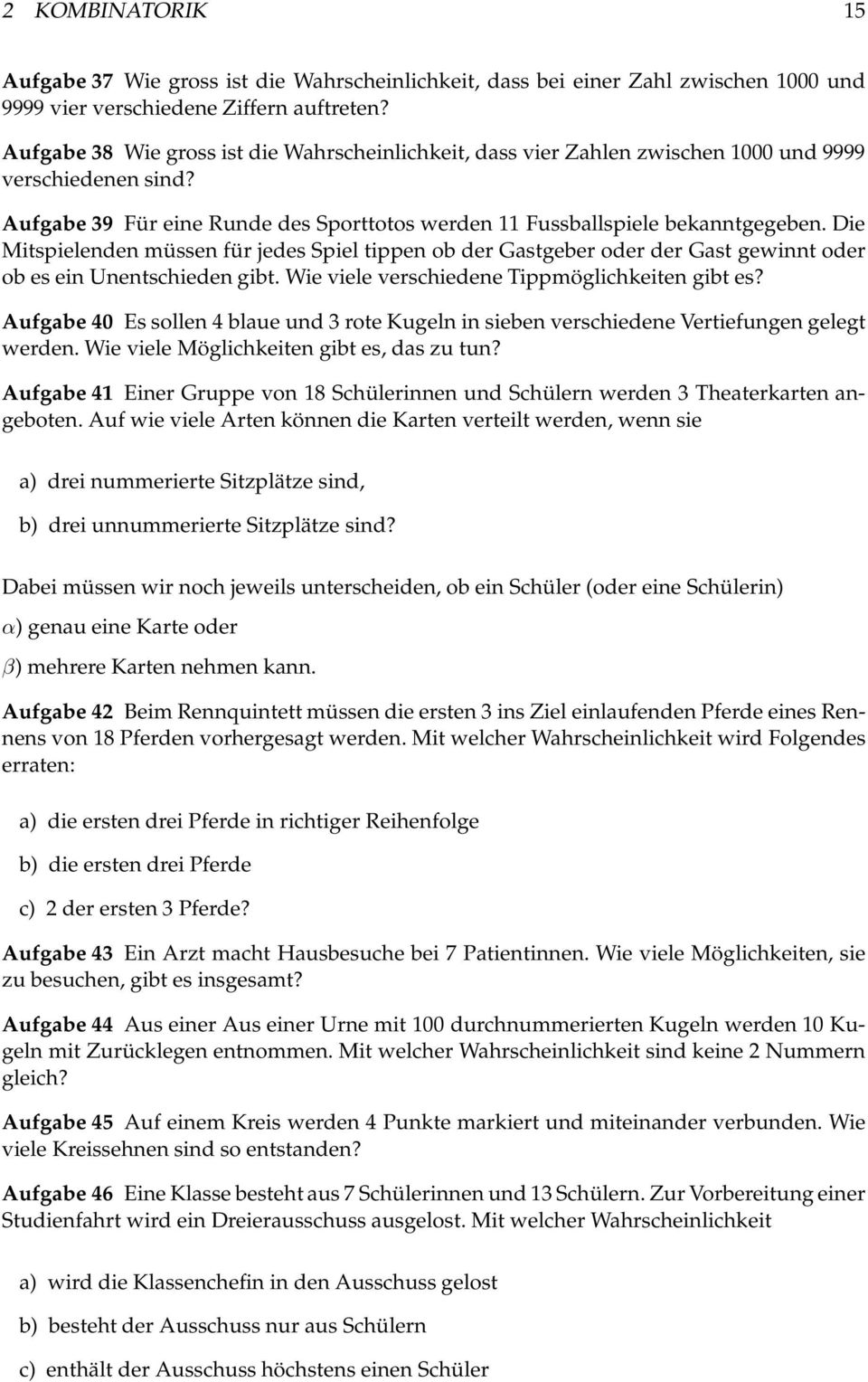 Die Mitspielenden müssen für jedes Spiel tippen ob der Gastgeber oder der Gast gewinnt oder ob es ein Unentschieden gibt. Wie viele verschiedene Tippmöglichkeiten gibt es?