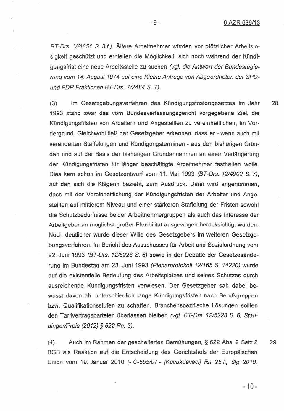 die Antwort der Bundesregierung vom 14. August 1974 auf eine Kleine Anfrage von Abgeordneten der SPDund FDP-Fraktionen BT-Drs. 7/2484 S. 7).