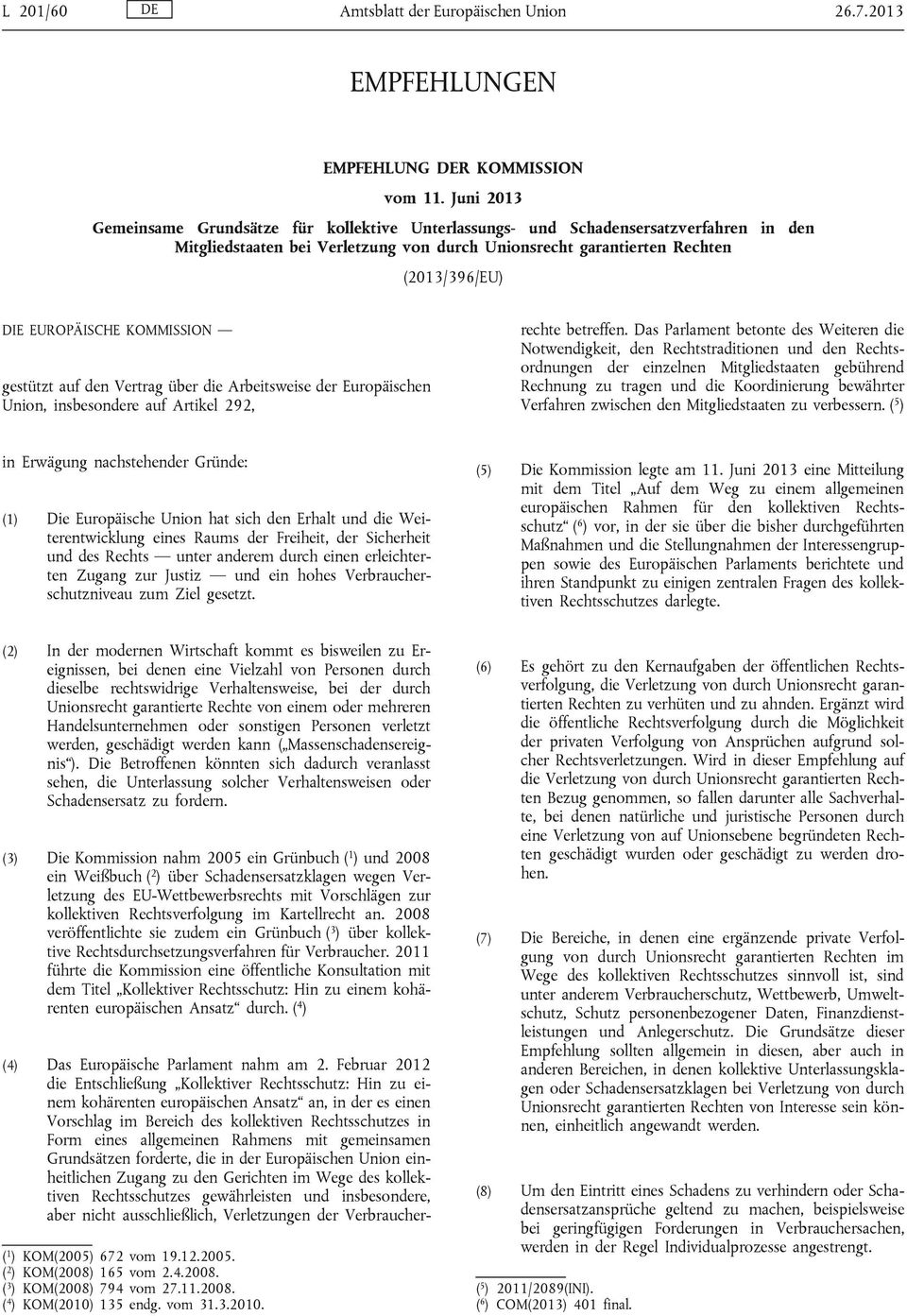 EUROPÄISCHE KOMMISSION gestützt auf den Vertrag über die Arbeitsweise der Europäischen Union, insbesondere auf Artikel 292, (4) Das Europäische Parlament nahm am 2.
