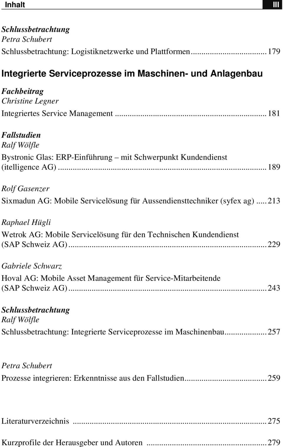 ..181 Fallstudien Ralf Wölfle Bystronic Glas: ERP-Einführung mit Schwerpunkt Kundendienst (itelligence AG)...189 Rolf Gasenzer Sixmadun AG: Mobile Servicelösung für Aussendiensttechniker (syfex ag).