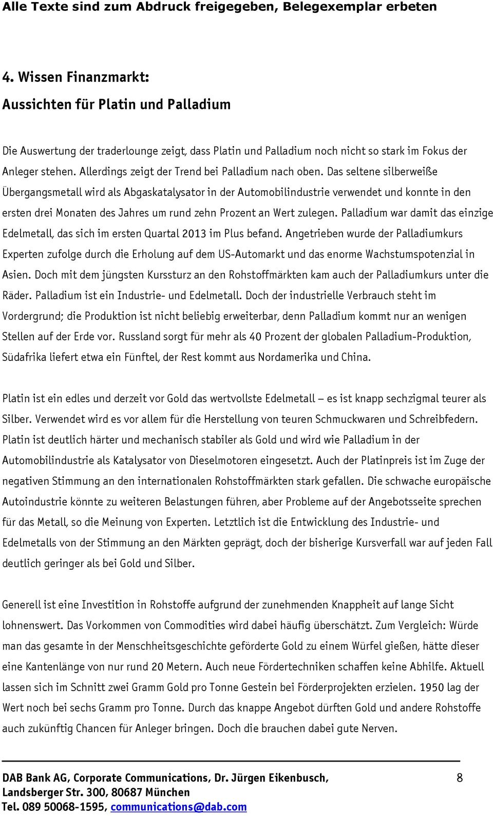 Das seltene silberweiße Übergangsmetall wird als Abgaskatalysator in der Automobilindustrie verwendet und konnte in den ersten drei Monaten des Jahres um rund zehn Prozent an Wert zulegen.