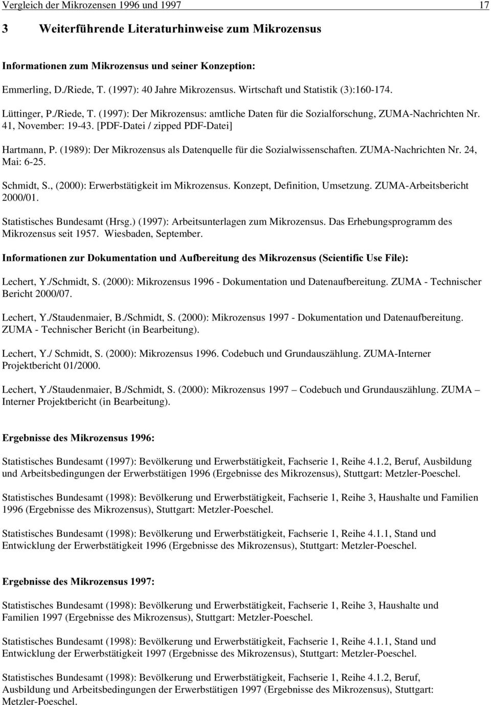 [PDF-Datei / zipped PDF-Datei] Hartmann, P. (1989): Der Mikrozensus als Datenquelle für die Sozialwissenschaften. ZUMA-Nachrichten Nr. 24, Mai: 6-25. Schmidt, S.