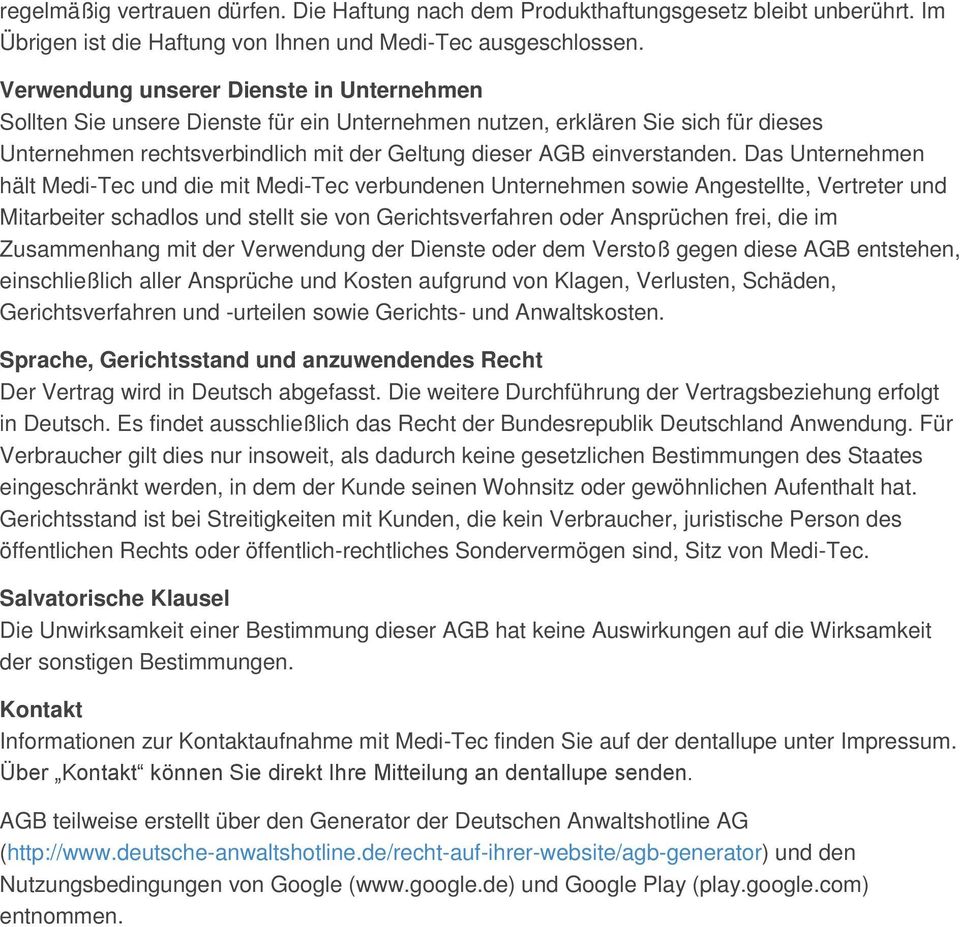 Das Unternehmen hält Medi-Tec und die mit Medi-Tec verbundenen Unternehmen sowie Angestellte, Vertreter und Mitarbeiter schadlos und stellt sie von Gerichtsverfahren oder Ansprüchen frei, die im