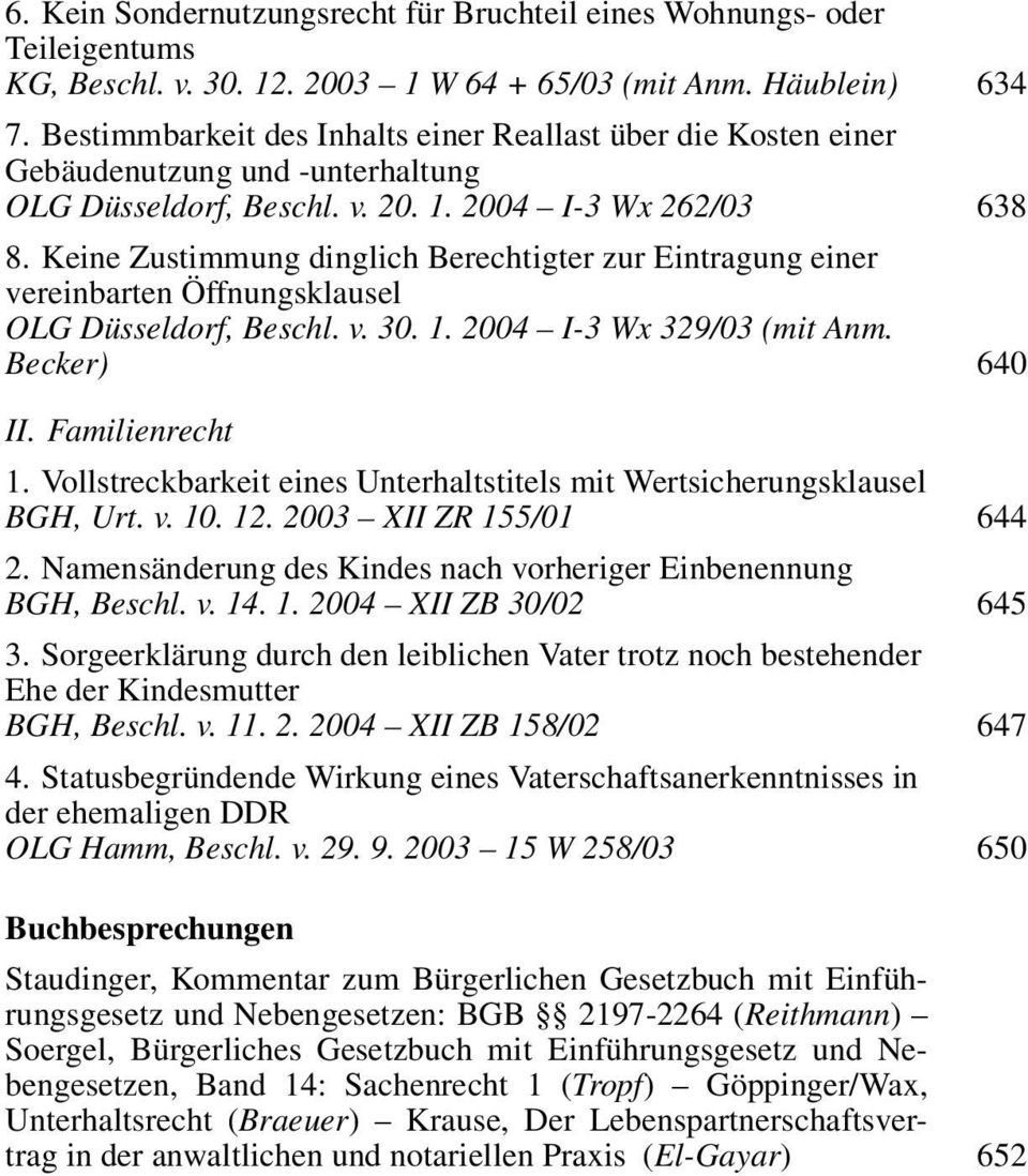 Keine Zustimmung dinglich Berechtigter zur Eintragung einer vereinbarten Öffnungsklausel OLG Düsseldorf, Beschl. v. 30. 1. 2004 I-3 Wx 329/03 (mit Anm. Becker) 640 II. Familienrecht 1.