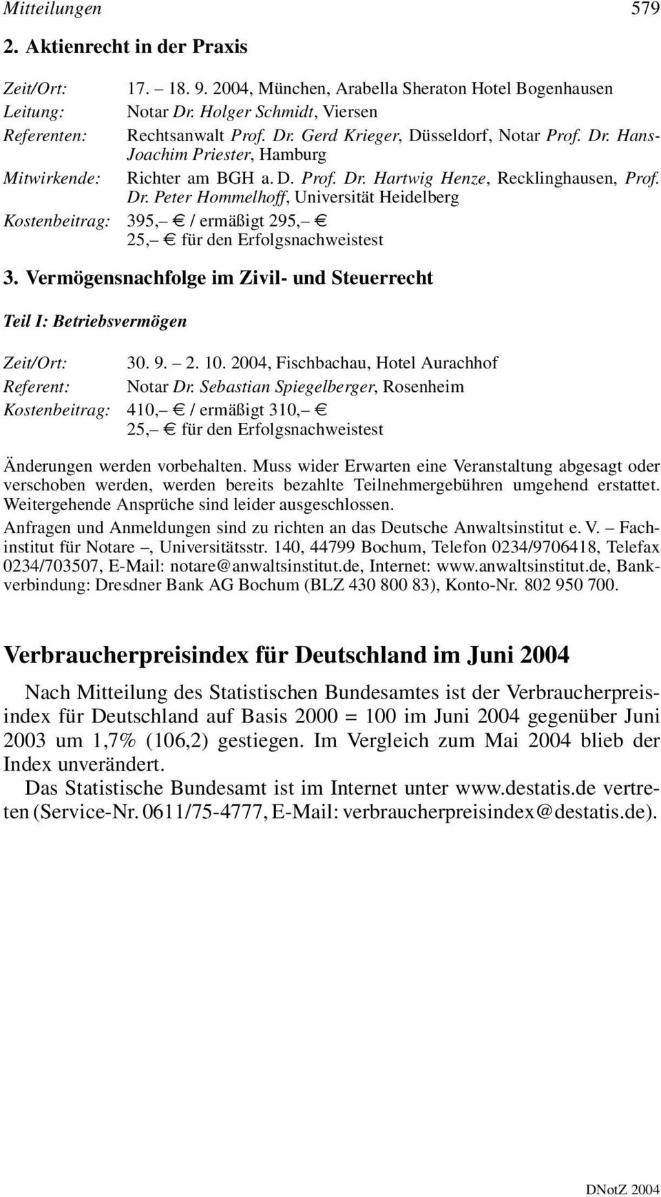 Vermögensnachfolge im Zivil- und Steuerrecht Teil I: Betriebsvermögen Zeit/Ort: Referent: Kostenbeitrag: 30. 9. 2. 10. 2004, Fischbachau, Hotel Aurachhof Notar Dr.