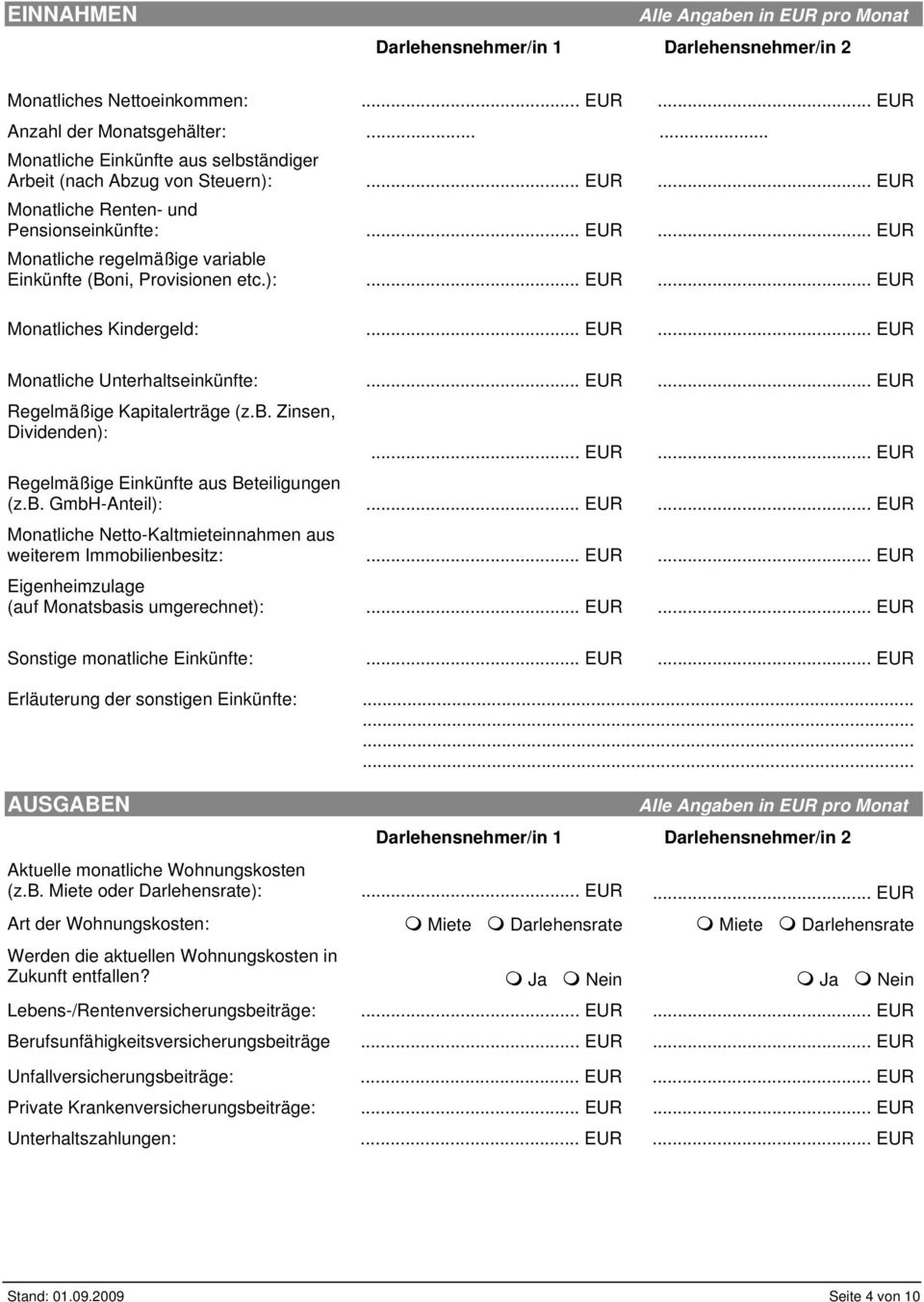 ..... Monatliche Unterhaltseinkünfte:...... Regelmäßige Kapitalerträge (z.b. Zinsen, Dividenden):...... Regelmäßige Einkünfte aus Beteiligungen (z.b. GmbH-Anteil):.