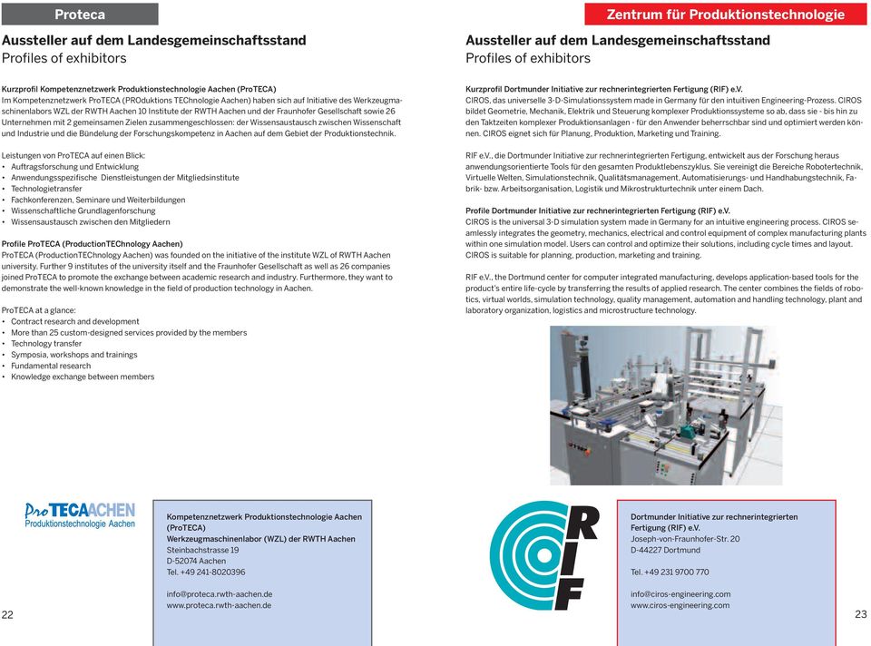 zwischen Wissenschaft und Industrie und die Bündelung der Forschungskompetenz in Aachen auf dem Gebiet der Produktionstechnik.