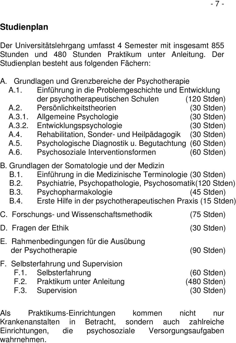 3.2. Entwicklungspsychologie (30 Stden) A.4. Rehabilitation, Sonder- und Heilpädagogik (30 Stden) A.5. Psychologische Diagnostik u. Begutachtung (60 Stden) A.6. Psychosoziale Interventionsformen (60 Stden) B.