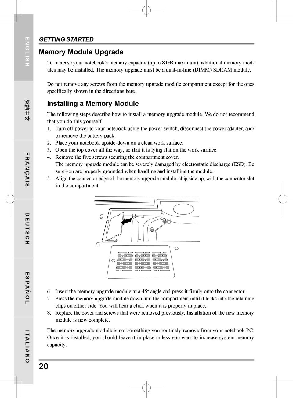 Installing a Memory Module The following steps describe how to install a memory upgrade module. We do not recommend that you do this yourself. 1.